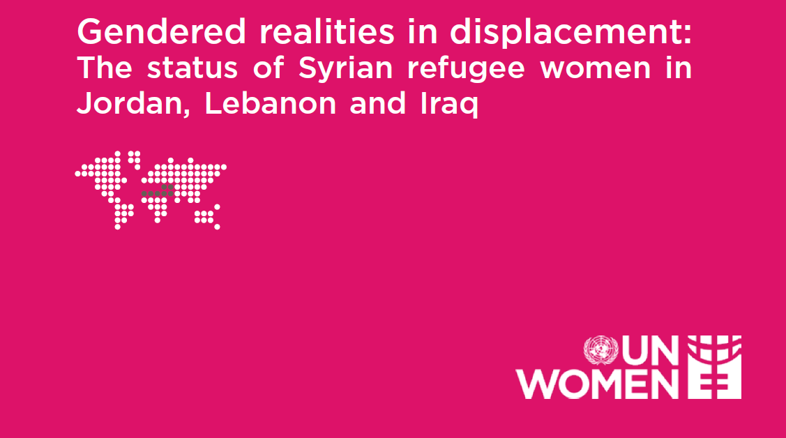 Gendered realities in displacement: The status of Syrian refugee women in Jordan, Lebanon and Iraq