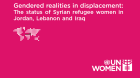 Gendered realities in displacement: The status of Syrian refugee women in Jordan, Lebanon and Iraq